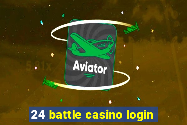 24 battle casino login