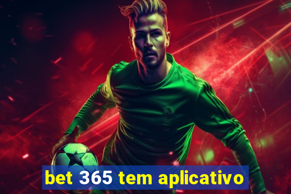 bet 365 tem aplicativo