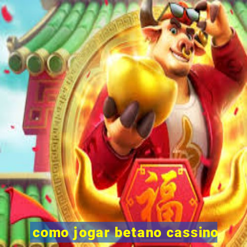 como jogar betano cassino