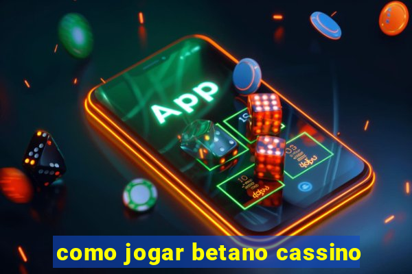 como jogar betano cassino