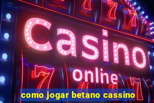 como jogar betano cassino