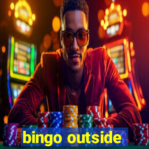 bingo outside