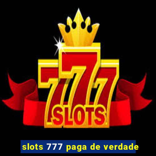 slots 777 paga de verdade