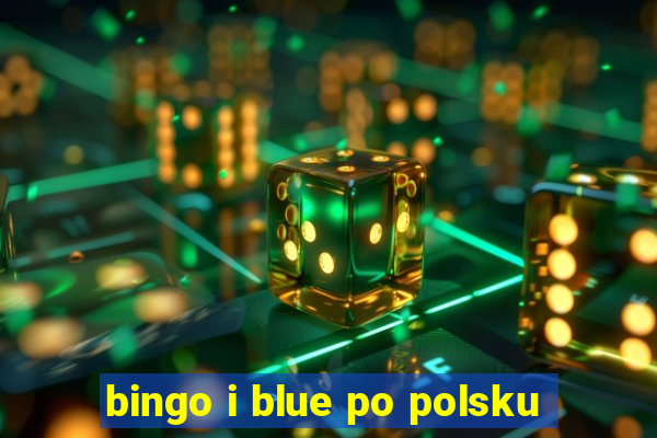 bingo i blue po polsku