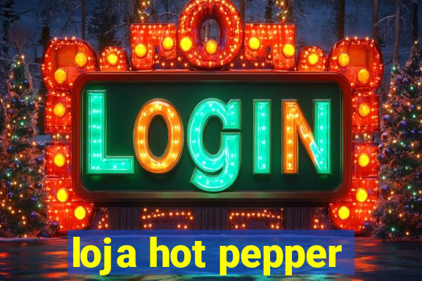 loja hot pepper