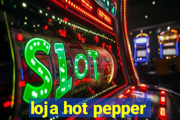 loja hot pepper