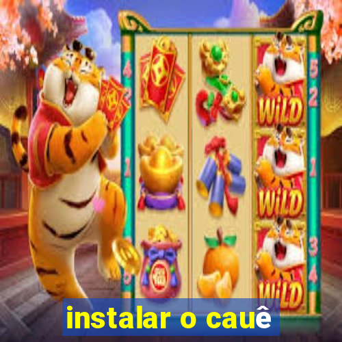 instalar o cauê