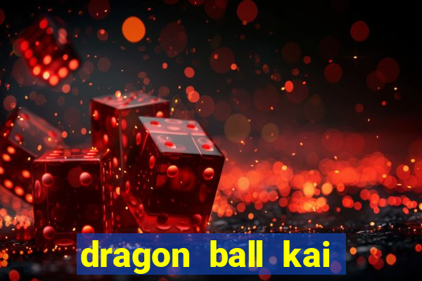 dragon ball kai legendado download