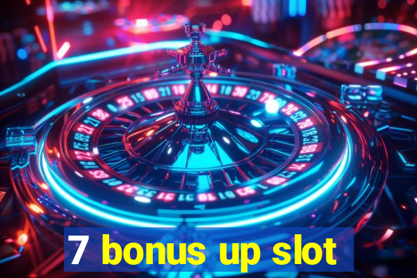 7 bonus up slot