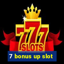 7 bonus up slot