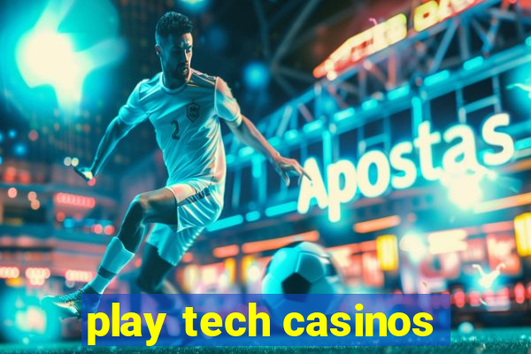 play tech casinos