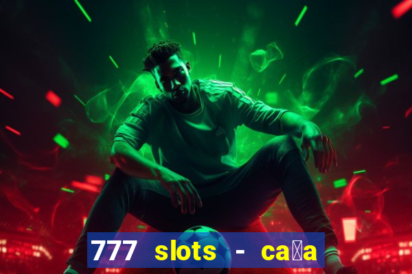 777 slots - ca莽a n铆quel gr谩tis