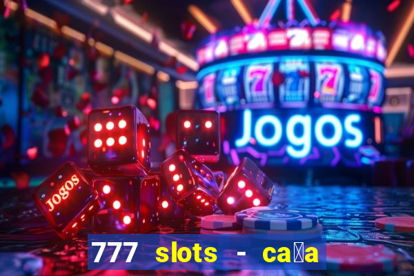 777 slots - ca莽a n铆quel gr谩tis