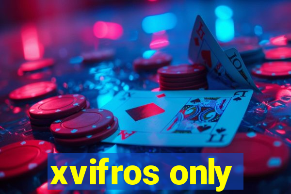 xvifros only