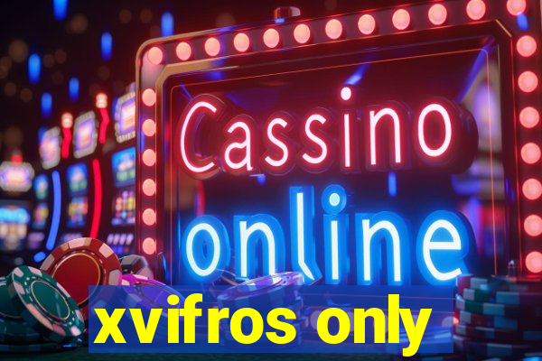 xvifros only