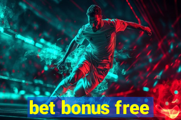 bet bonus free