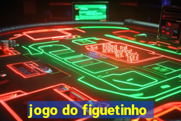 jogo do figuetinho