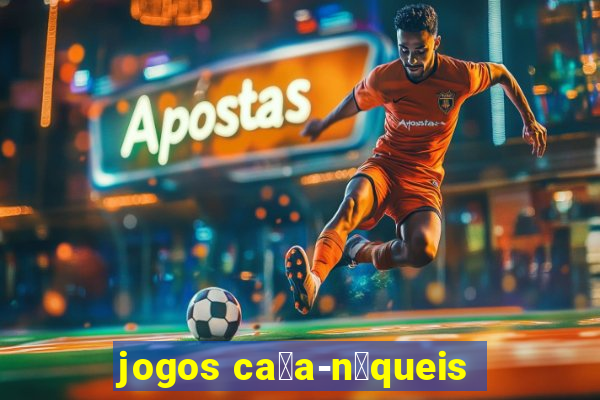 jogos ca莽a-n铆queis