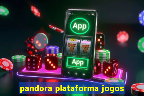 pandora plataforma jogos