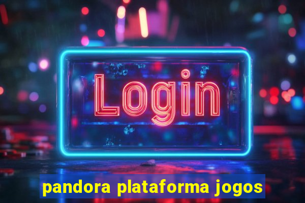 pandora plataforma jogos