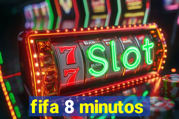 fifa 8 minutos