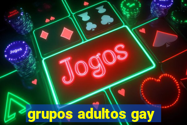 grupos adultos gay