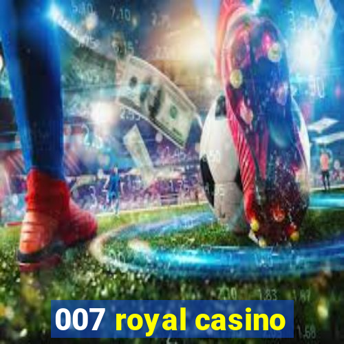 007 royal casino