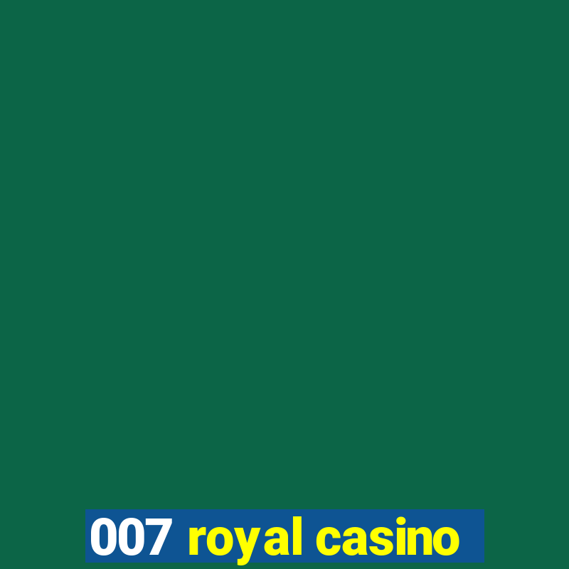 007 royal casino