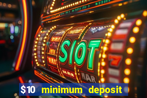 $10 minimum deposit usa casino