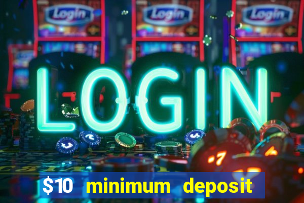 $10 minimum deposit usa casino