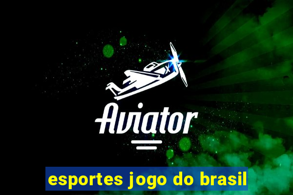 esportes jogo do brasil