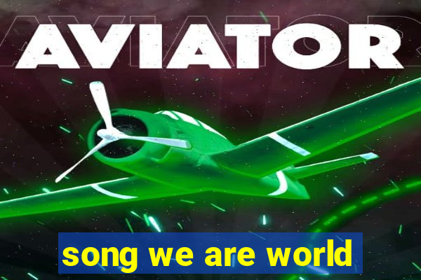 song we are world