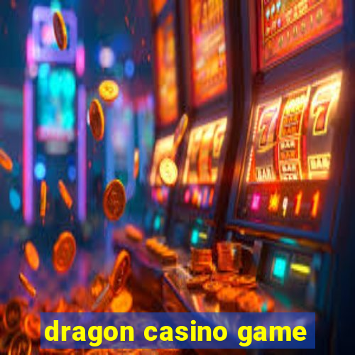 dragon casino game