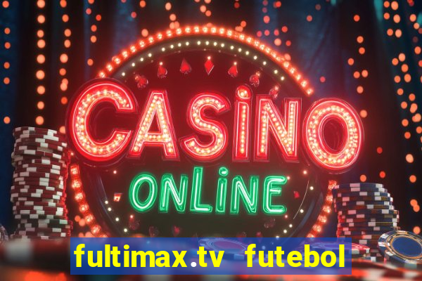 fultimax.tv futebol ao vivo