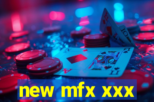 new mfx xxx