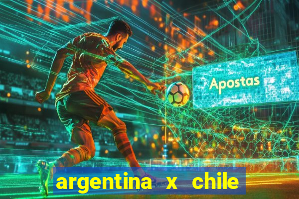 argentina x chile onde assistir