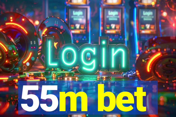 55m bet