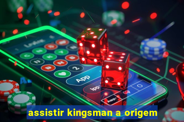 assistir kingsman a origem