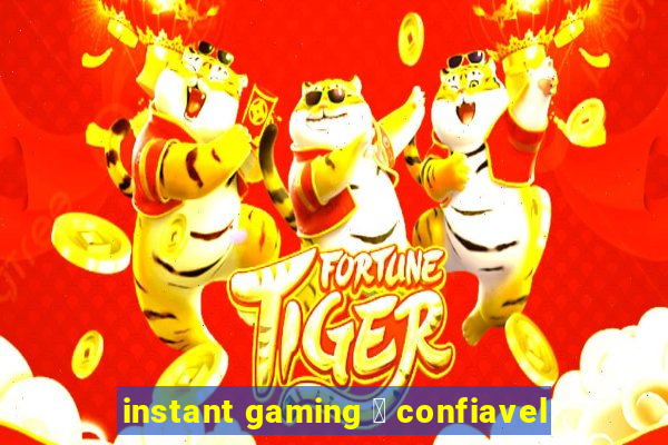 instant gaming 茅 confiavel