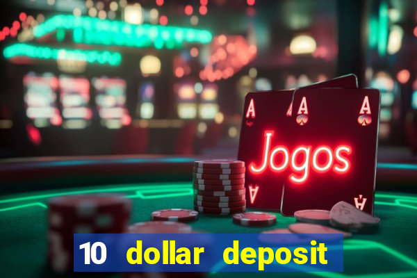 10 dollar deposit online casino