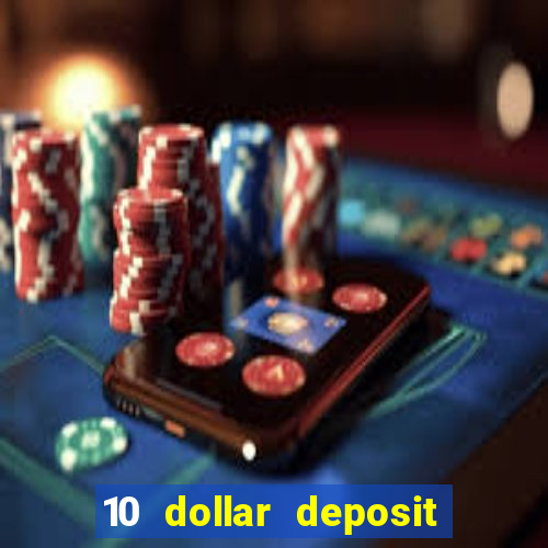 10 dollar deposit online casino