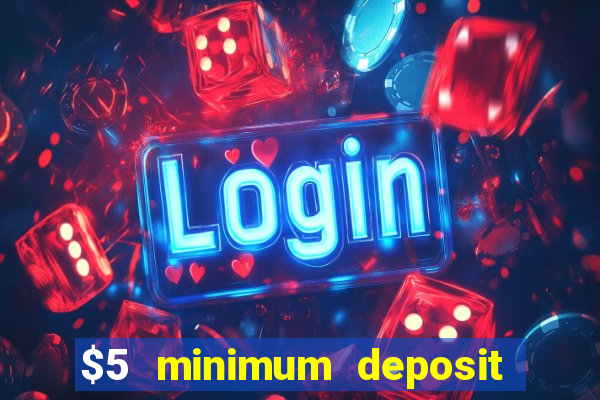 $5 minimum deposit casinos 2018