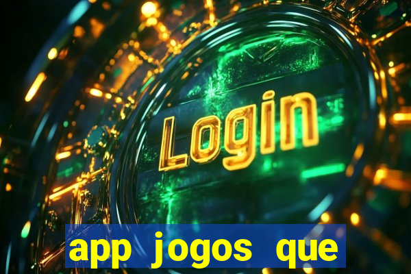 app jogos que ganha dinheiro