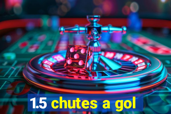 1.5 chutes a gol