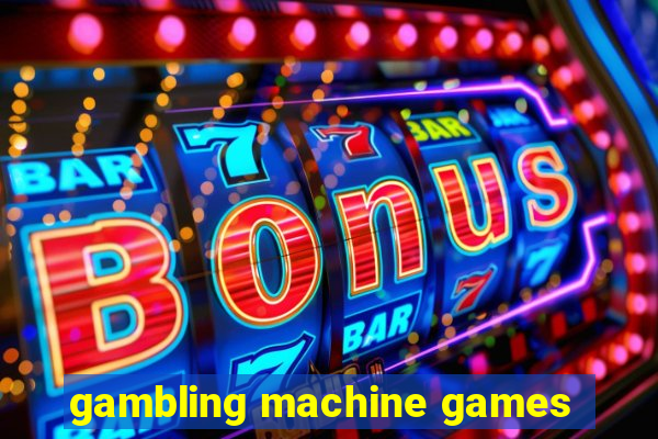 gambling machine games