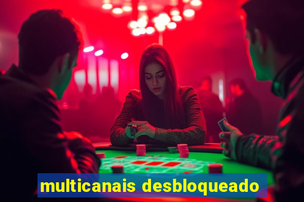 multicanais desbloqueado