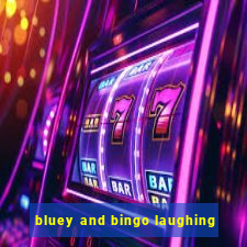 bluey and bingo laughing