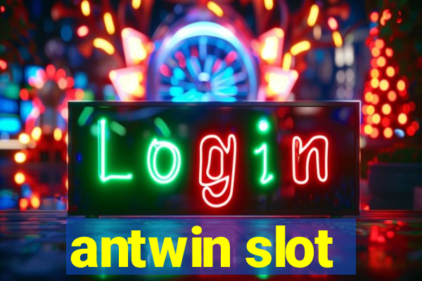 antwin slot