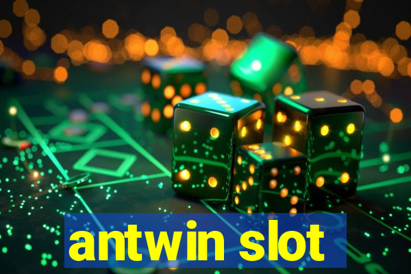 antwin slot