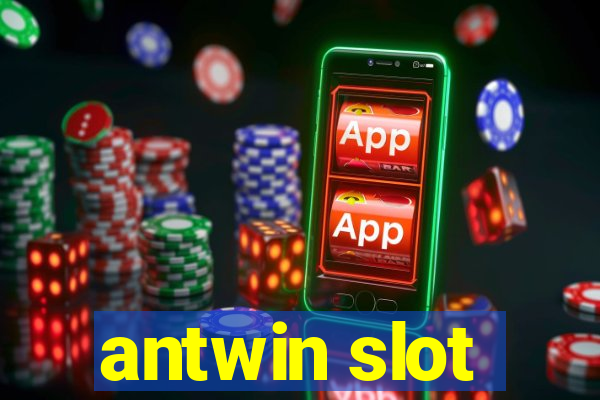 antwin slot